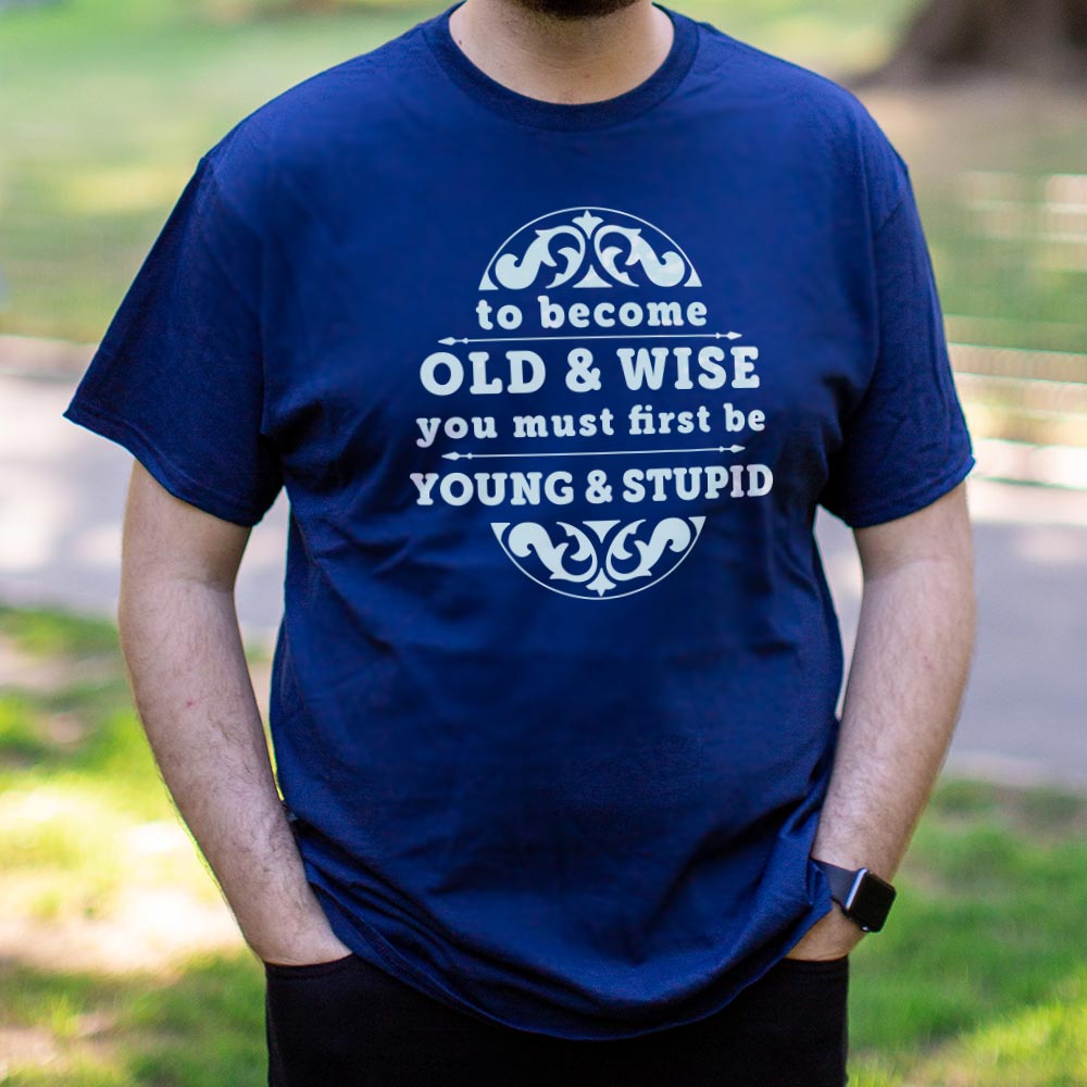 Old and Wise You Must First Be Young and Stupid