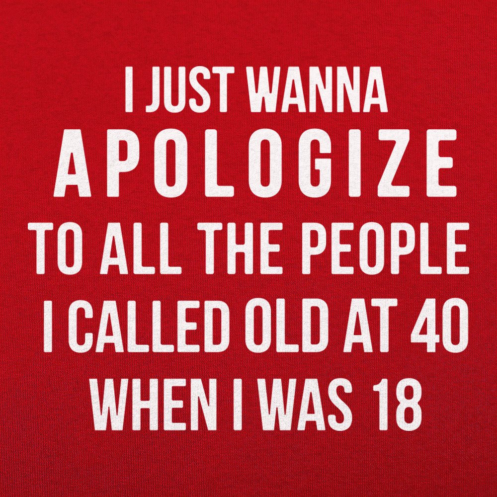 Old at 40 Apology to People I Called Old at 18