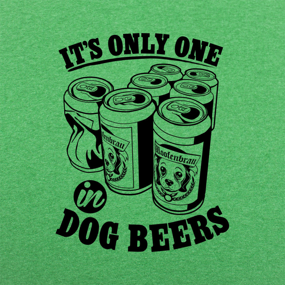 It's Only One In Dog Beers,