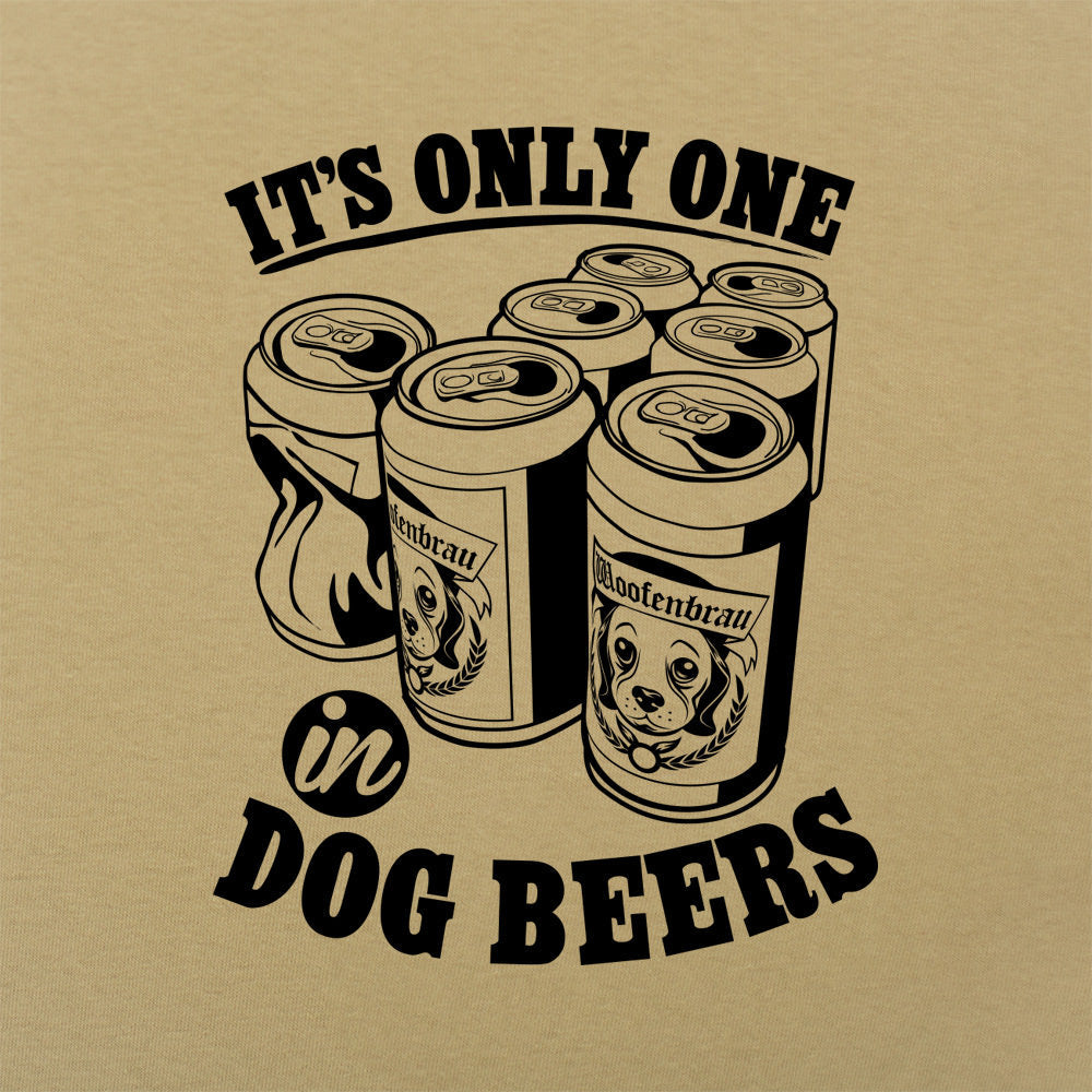 It's Only One In Dog Beers,
