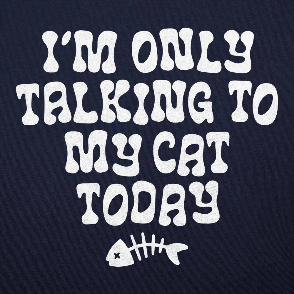 I'm Only Talking to My Cat Today Funny Cat Lover Quote