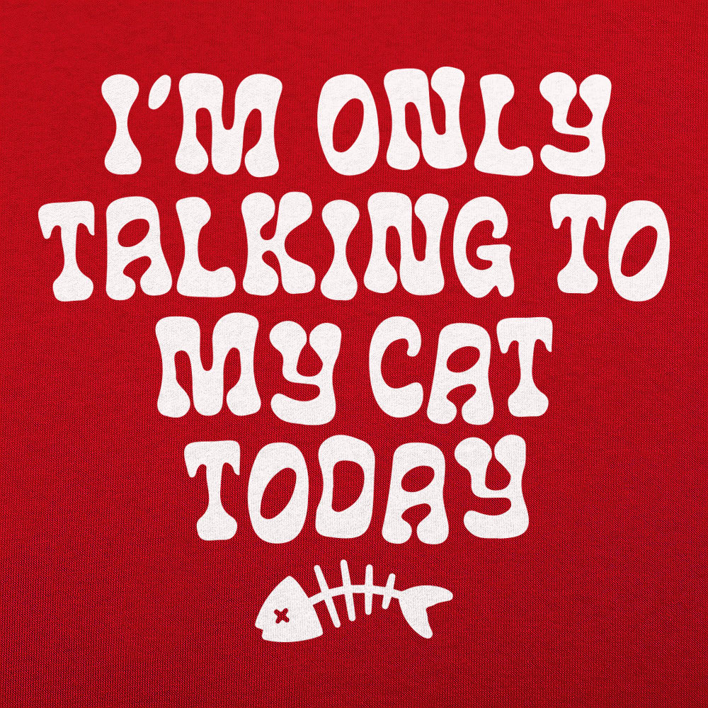 I'm Only Talking to My Cat Today Funny Cat Lover Quote