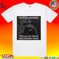 Opps Be Warned I Ate All My Fruits And Veggies Today T-shirt