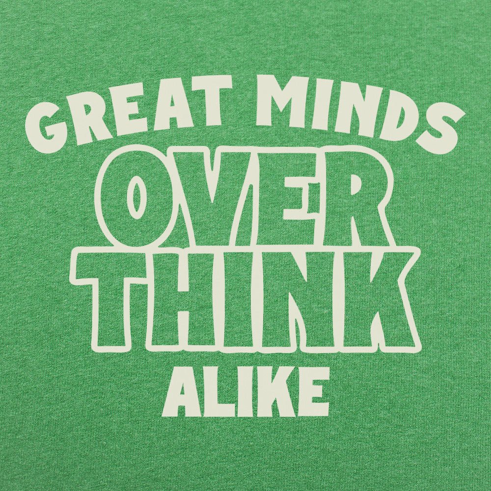 Great Minds Overthink Alike