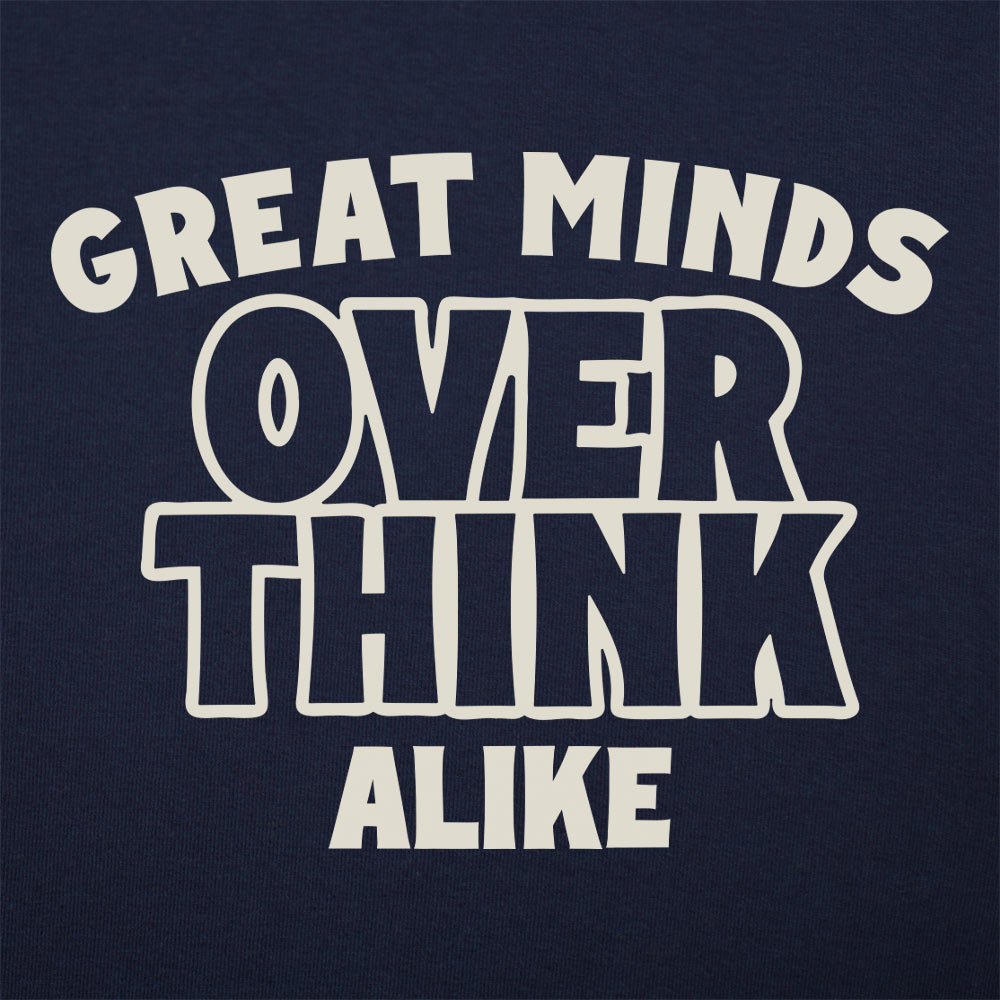 Great Minds Overthink Alike