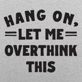 Hang On, Let Me Overthink This