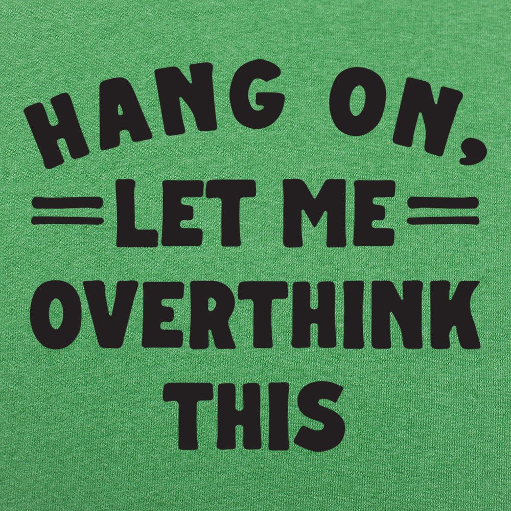 Hang On, Let Me Overthink This