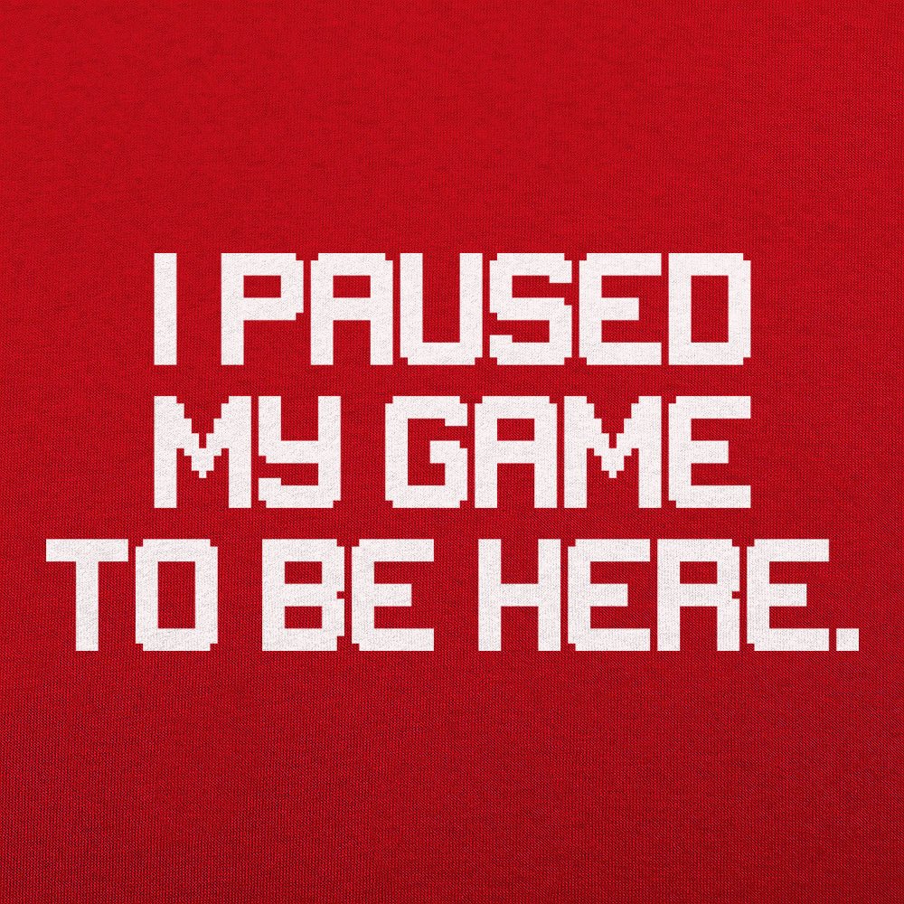 I Paused My Game to Be Here Retro Pixel Text