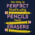 No One Is Perfect That's Why Pencils Have Erasers