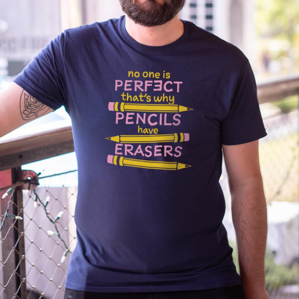No One Is Perfect That's Why Pencils Have Erasers