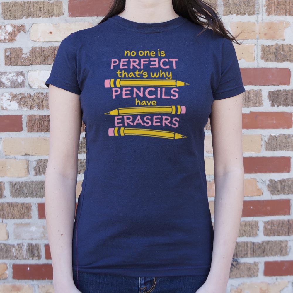 No One Is Perfect That's Why Pencils Have Erasers
