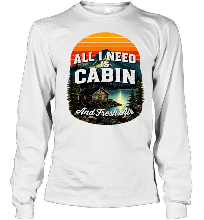 All I need is cabin and fresh air mountains lake cabin nature Shirt