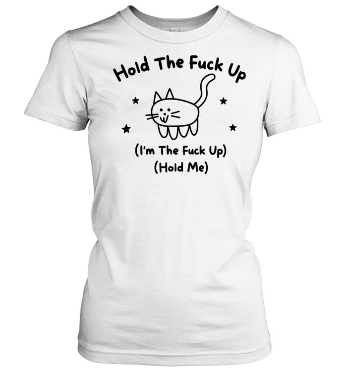 Hold the fuck up I am the fuck up hold me cat stars doodle Shirt
