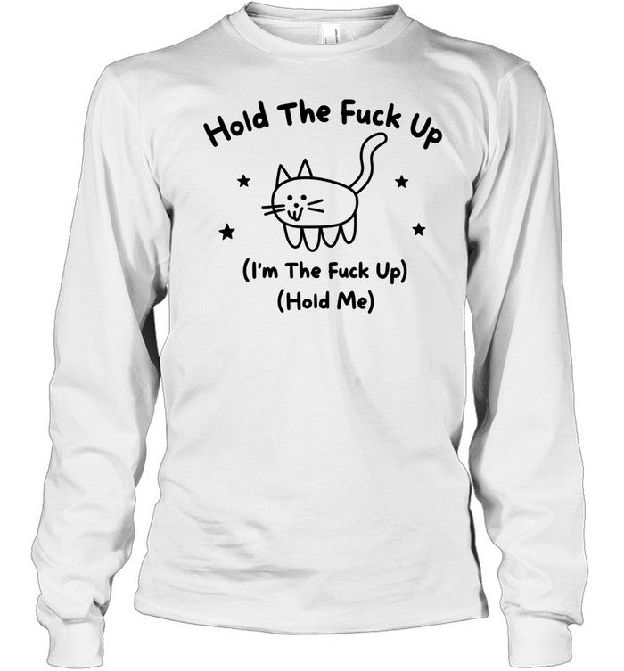 Hold the fuck up I am the fuck up hold me cat stars doodle Shirt