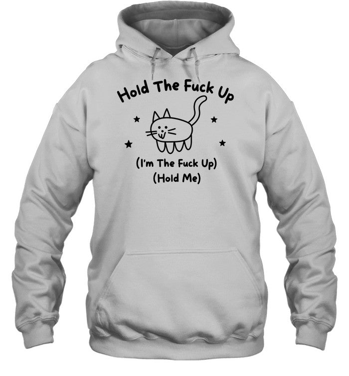 Hold the fuck up I am the fuck up hold me cat stars doodle Shirt