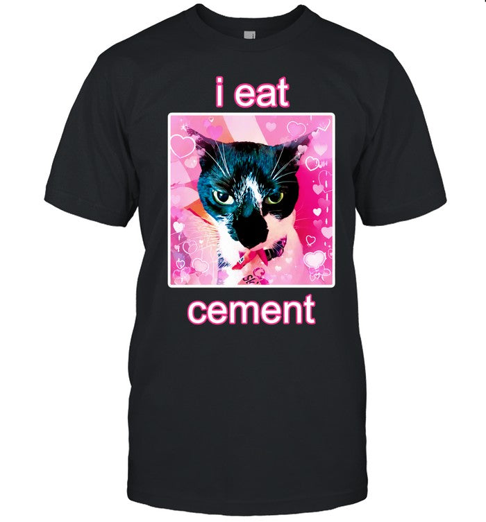 I eat cement cat internet meme Shirt