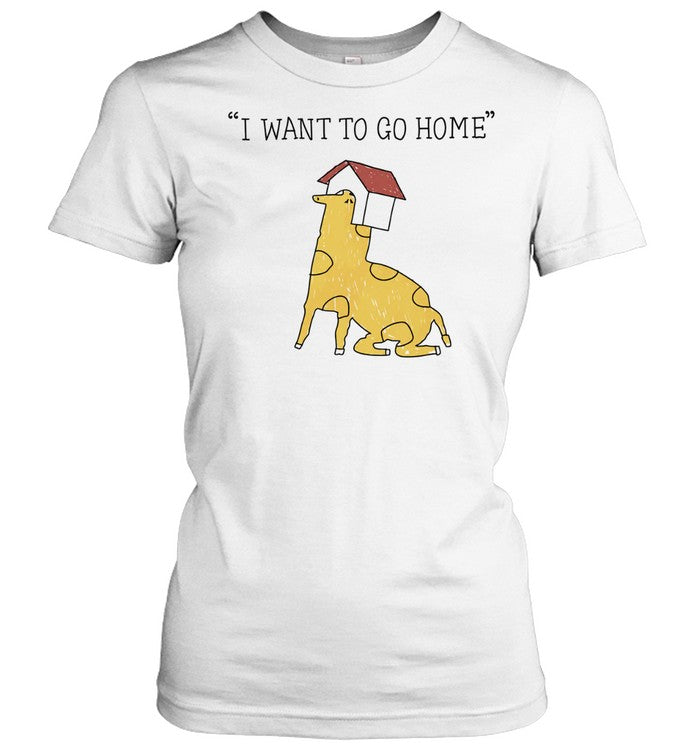 I want to go home Shirt