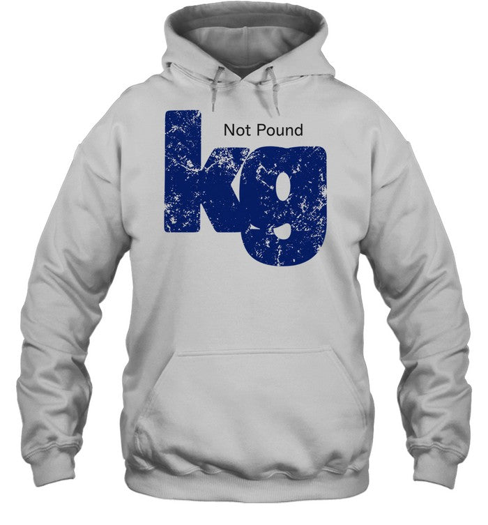 Kilogram metric weight unit kg not pound Shirt