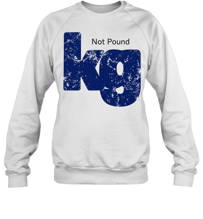 Kilogram metric weight unit kg not pound Shirt