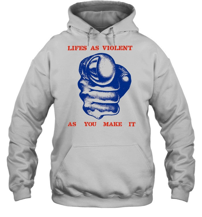 Lifes as violent as you make it fist Shirt