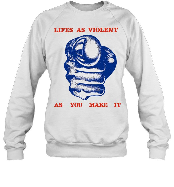 Lifes as violent as you make it fist Shirt