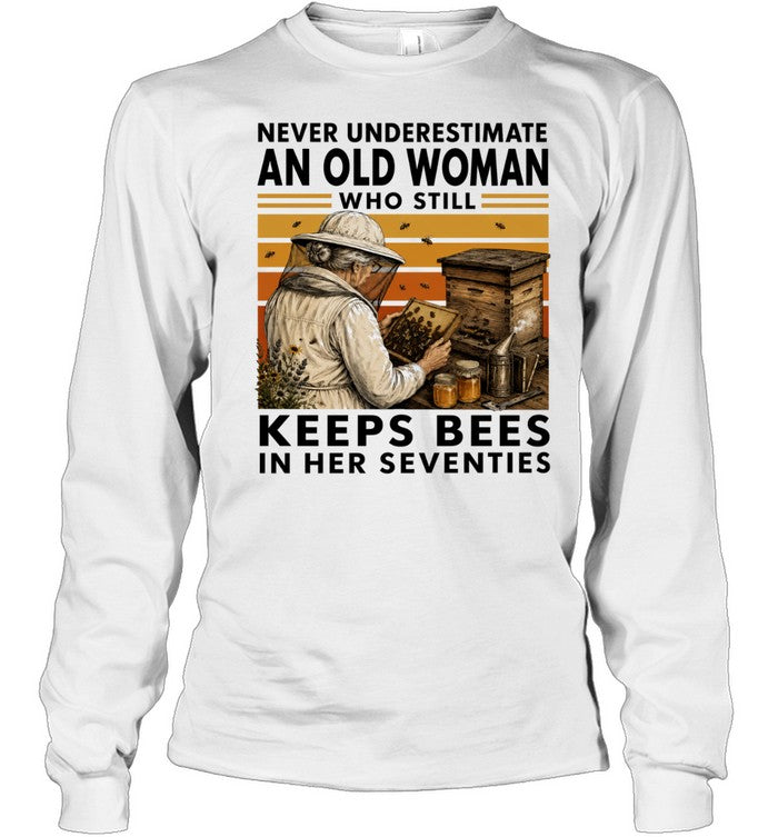 Never Underestimate an Old Woman Who Still Keeps Bees in Her Seventies Shirt