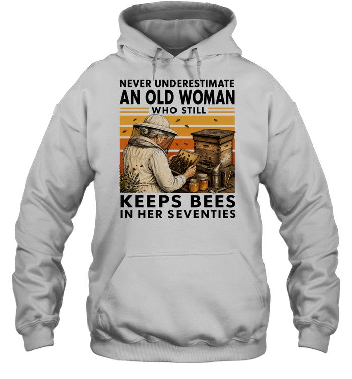 Never Underestimate an Old Woman Who Still Keeps Bees in Her Seventies Shirt