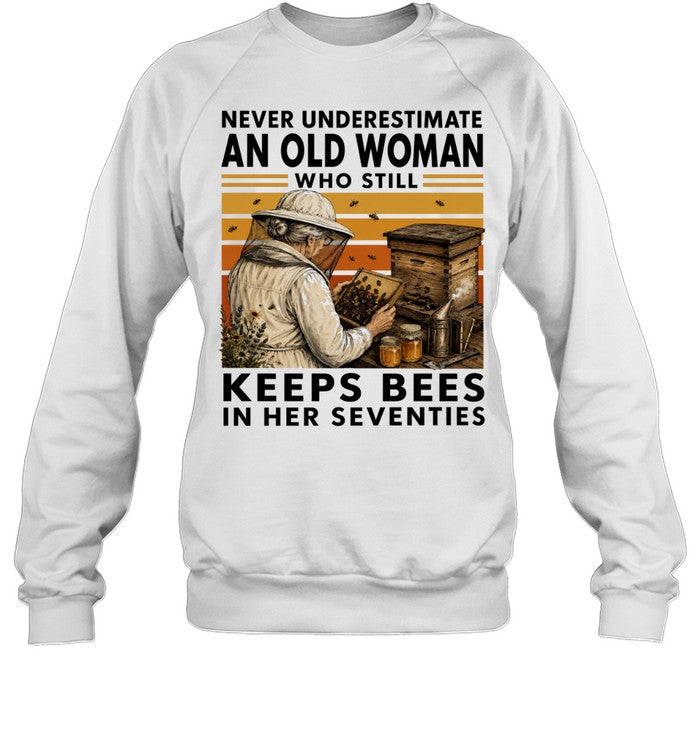 Never Underestimate an Old Woman Who Still Keeps Bees in Her Seventies Shirt