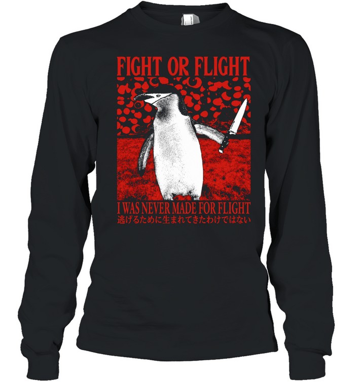 Penguin fight or flight I was never made for flight Shirt