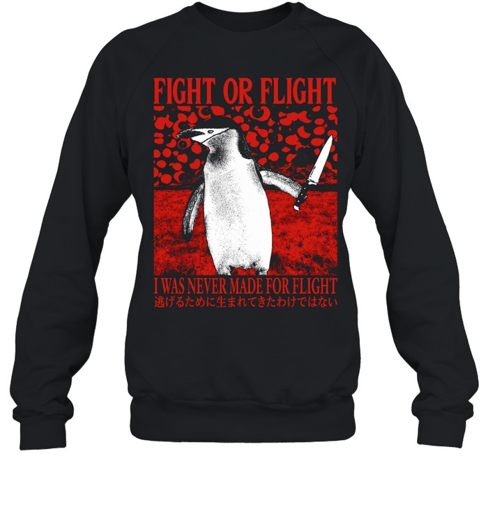 Penguin fight or flight I was never made for flight Shirt