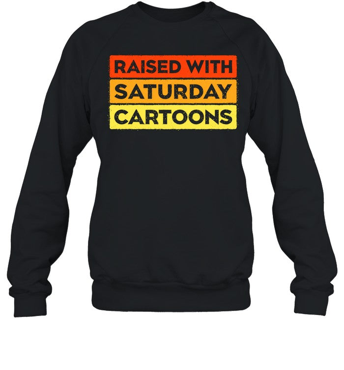 Raised with Saturday Cartoons 90s childhood nostalgia Shirt