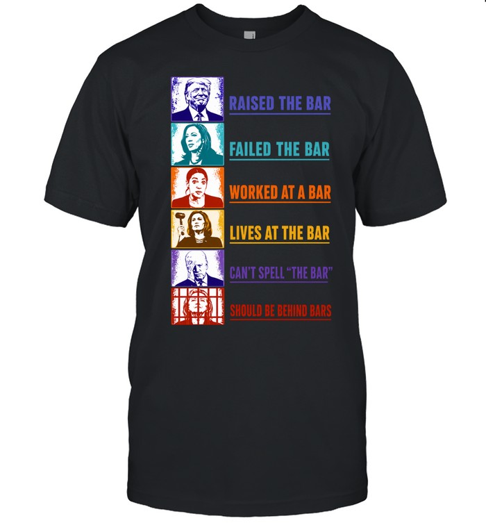 Trump Harris Ocasio Cortez Biden Clinton Raised the Bar Failed the Bar Shirt