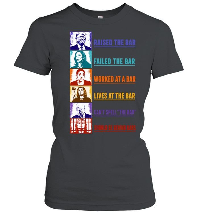Trump Harris Ocasio Cortez Biden Clinton Raised the Bar Failed the Bar Shirt