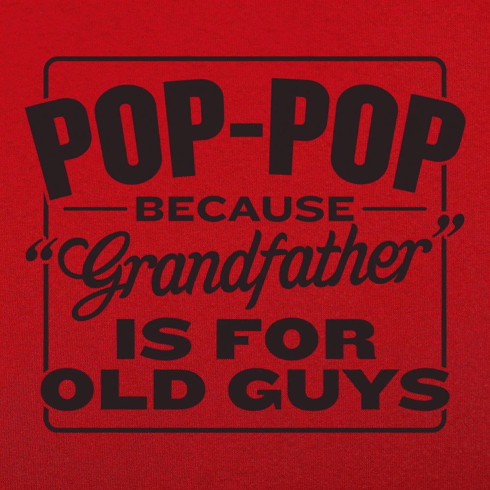 Pop-Pop Because Grandfather Is for Old Guys