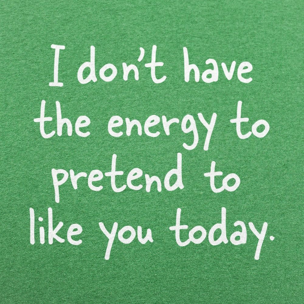 No Energy to Pretend to Like You Today