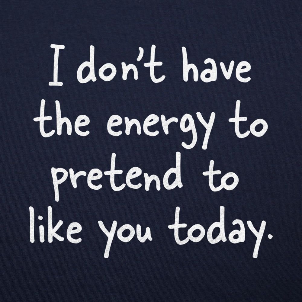 No Energy to Pretend to Like You Today