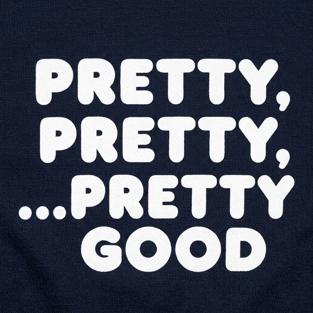 Pretty Pretty Pretty Good Sarcastic Catchphrase