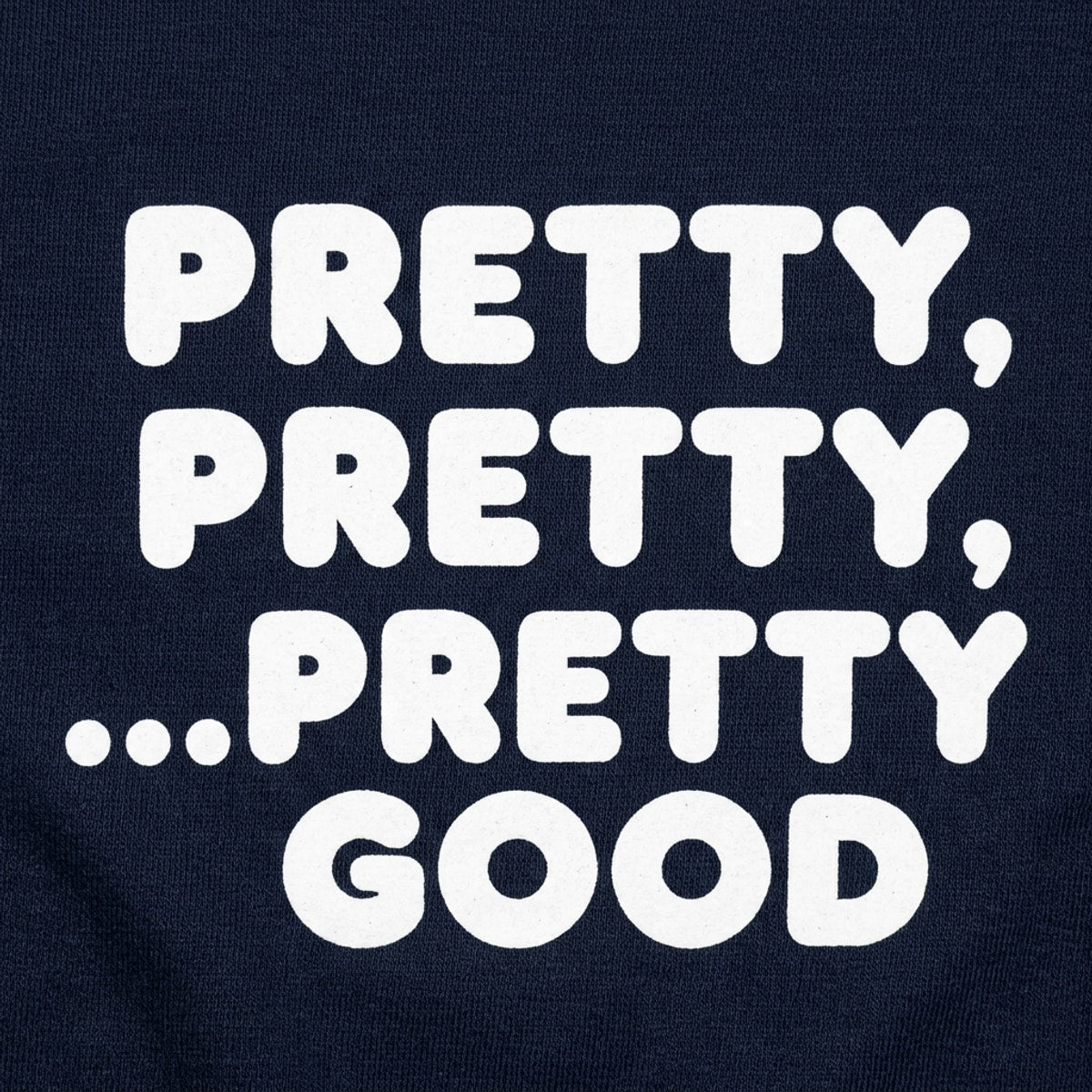 Pretty Pretty Pretty Good Sarcastic Catchphrase