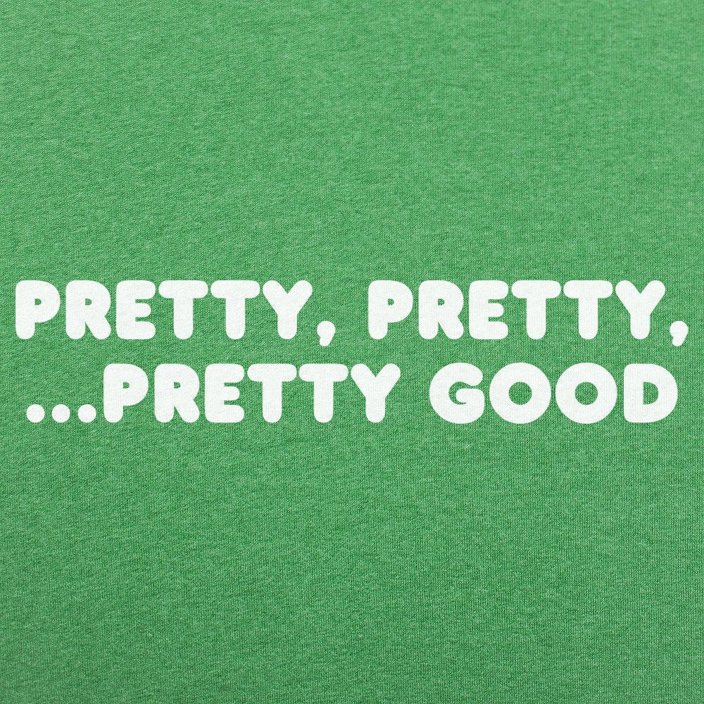 Pretty Pretty Pretty Good Sarcastic Catchphrase