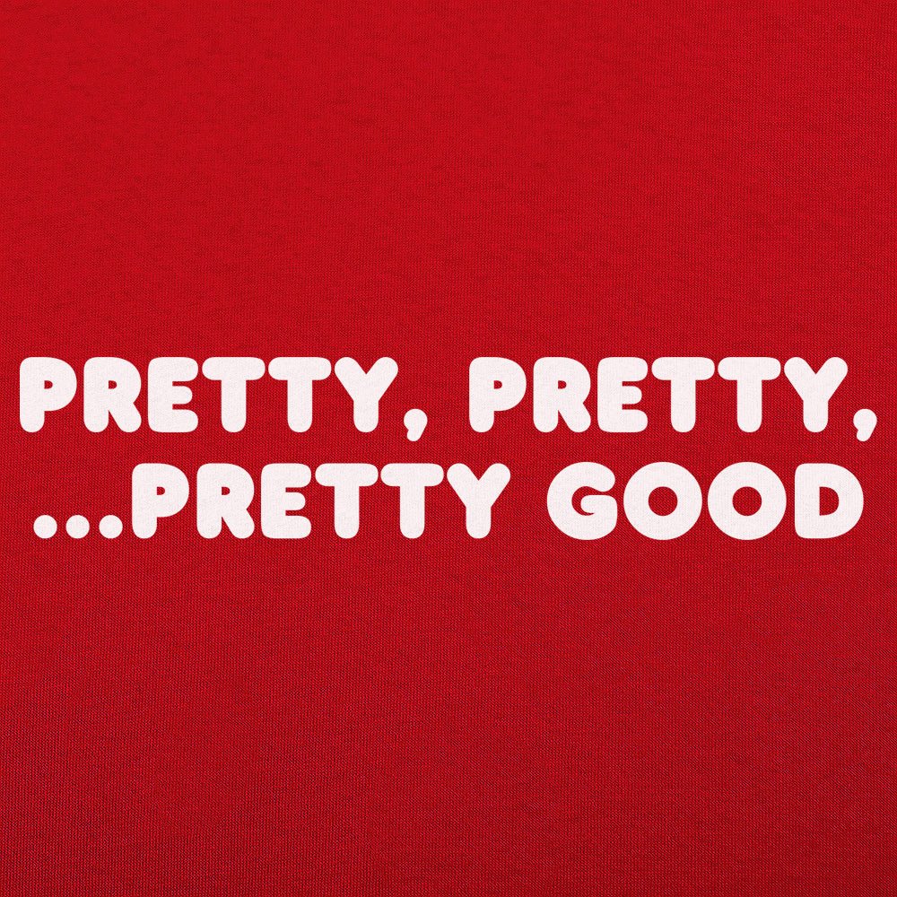 Pretty Pretty Pretty Good Sarcastic Catchphrase