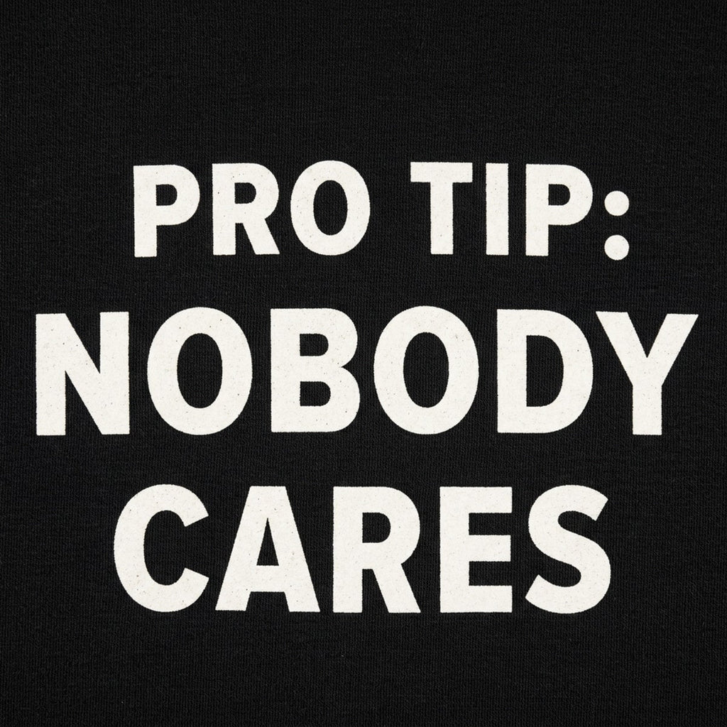 Pro Tip: Nobody Cares Sarcastic Quote