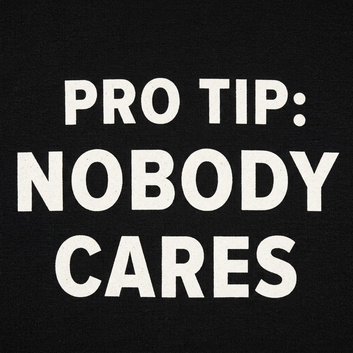 Pro Tip: Nobody Cares Sarcastic Quote