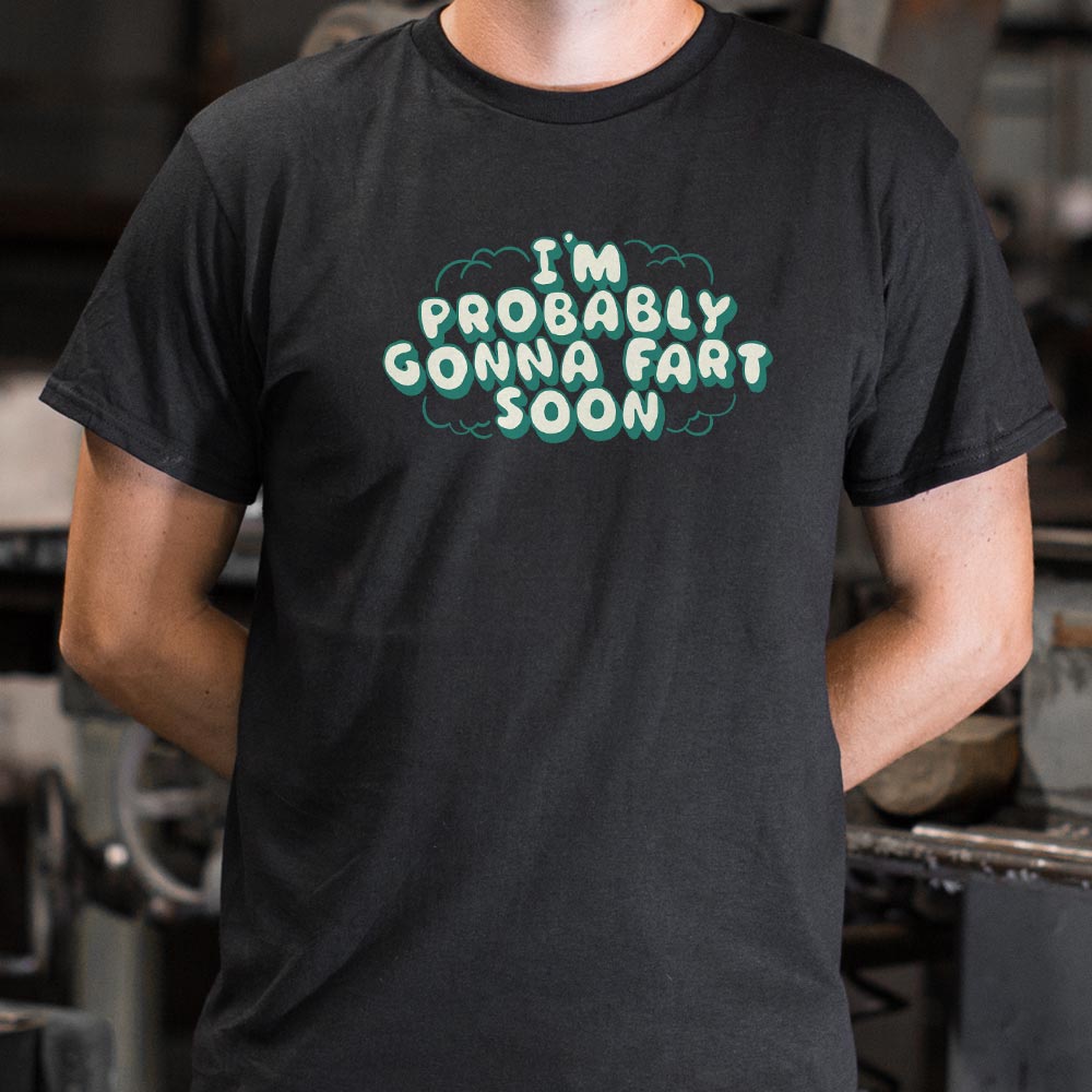 I'm Probably Gonna Fart Soon