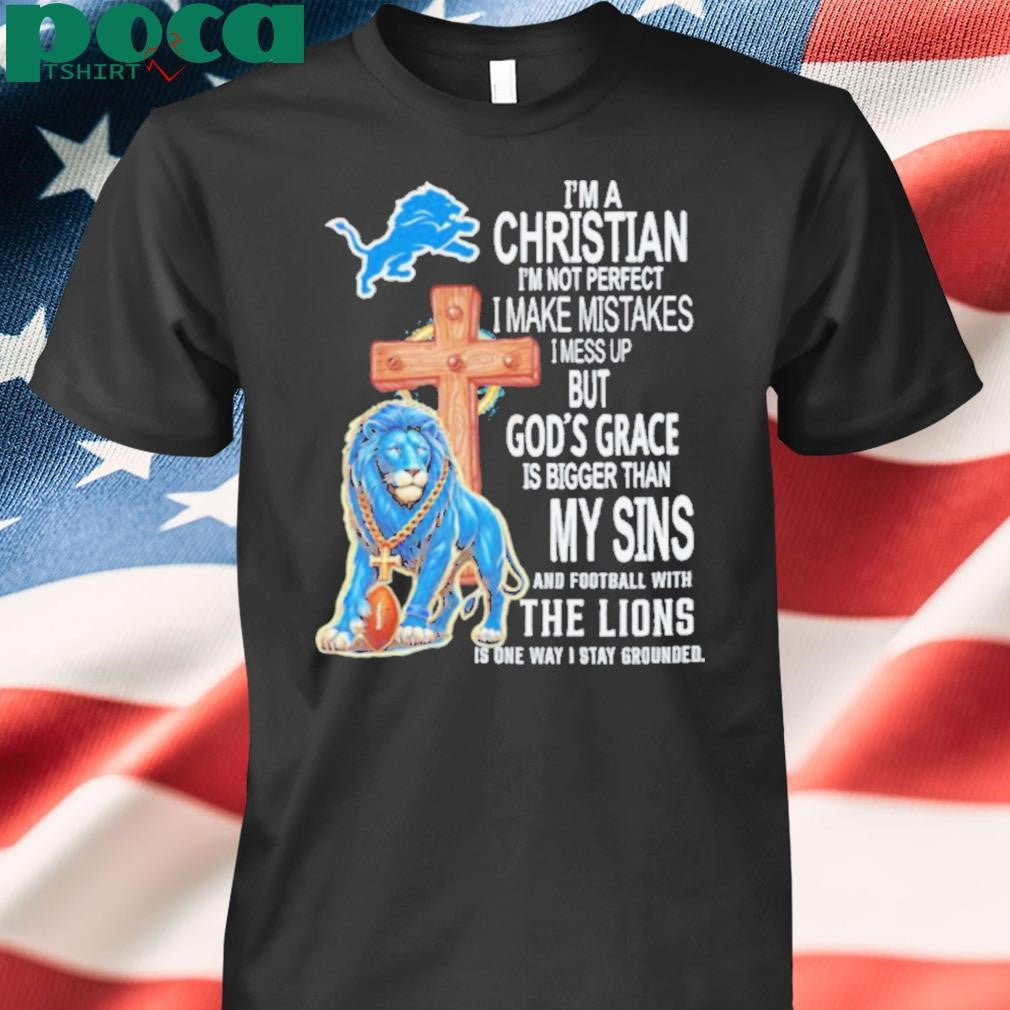 I’m a Christian I’m not perfect I make mistakes I mess up Detroit Lions shirt