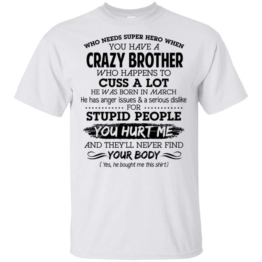 Have A Crazy Brother He Was Born In March T-Shirts, Hoodie, Tank