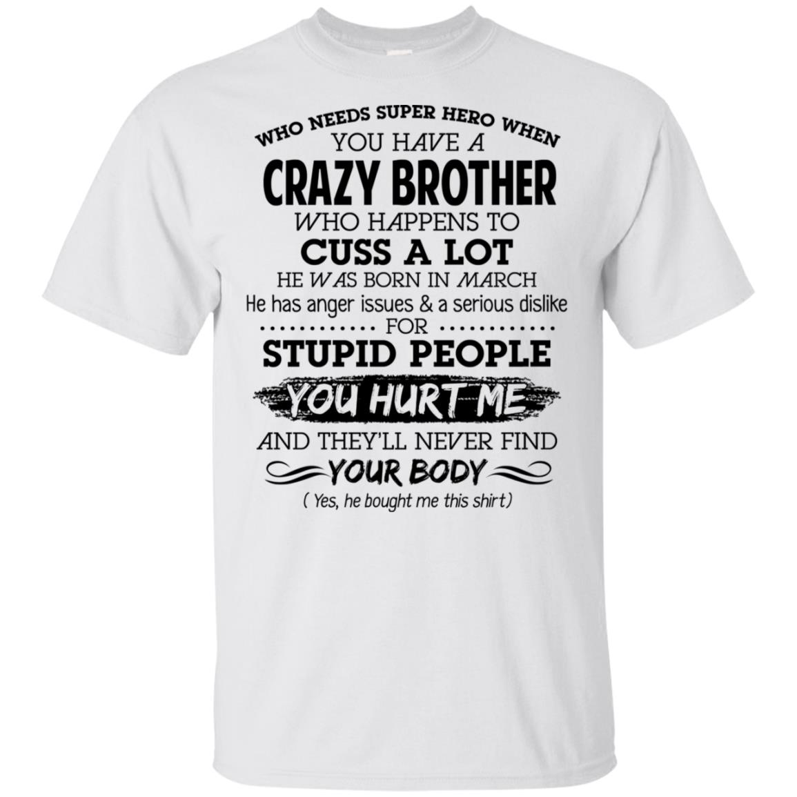 Have A Crazy Brother He Was Born In March T-Shirts, Hoodie, Tank
