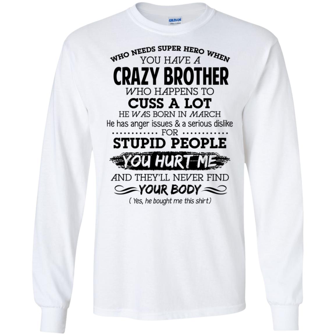 Have A Crazy Brother He Was Born In March T-Shirts, Hoodie, Tank