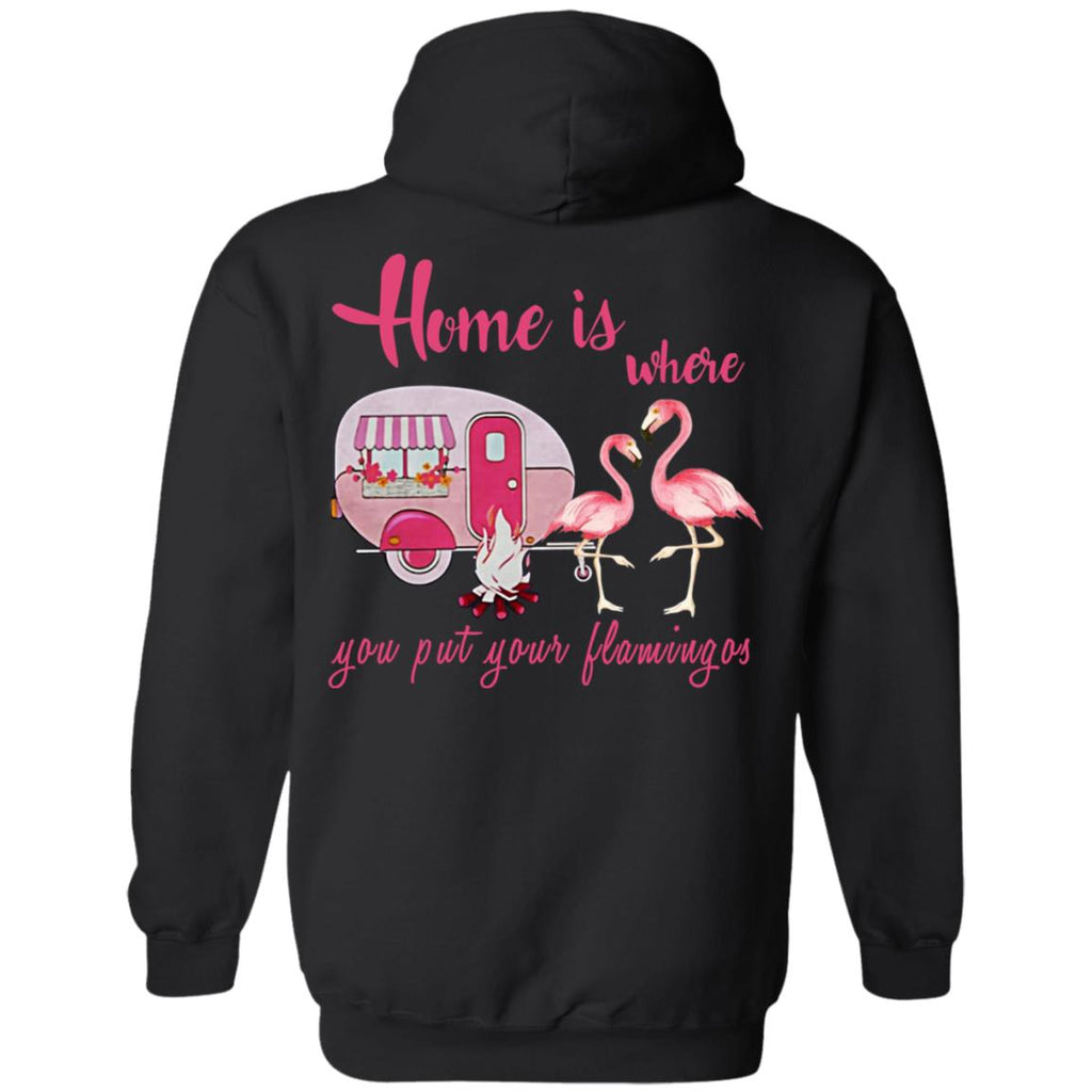 Home Is Where You Put Your Flamingos T-Shirts, Hoodie, Tank
