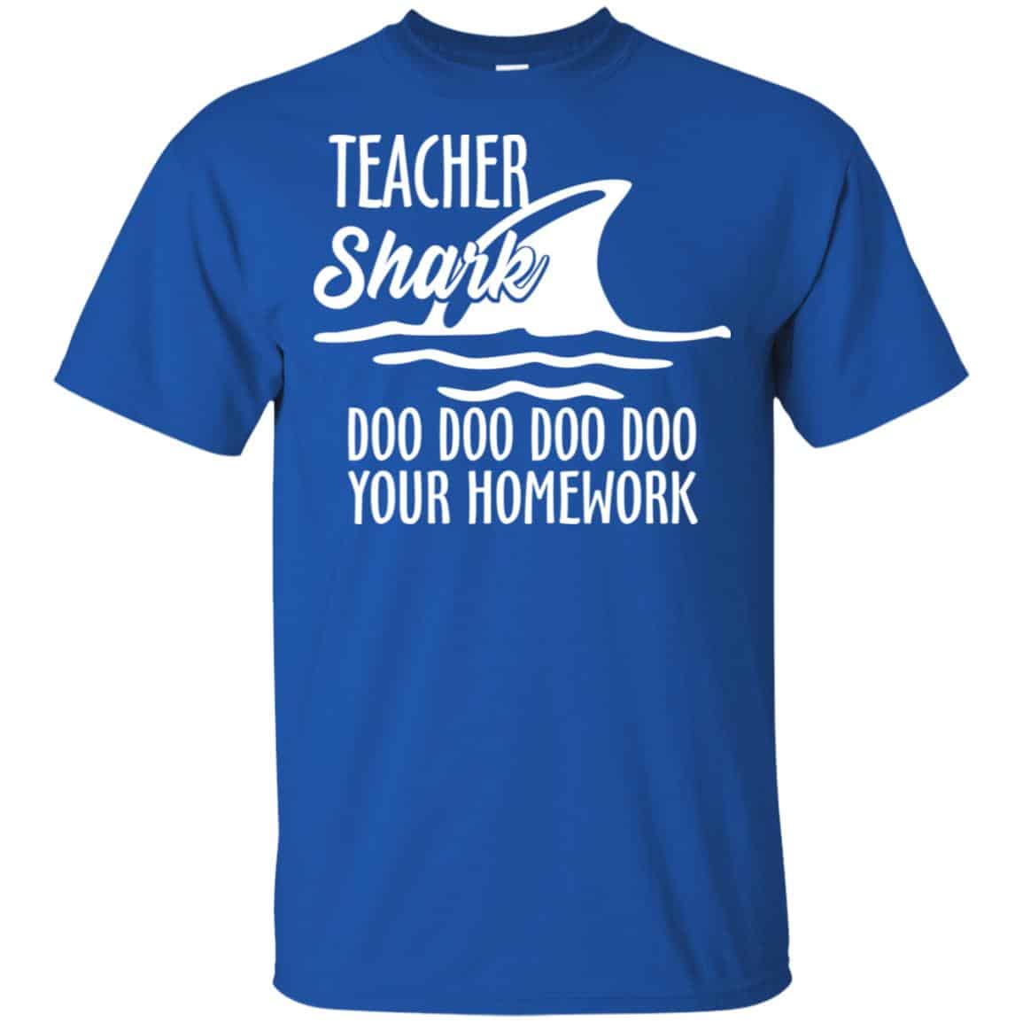 Teacher Shark Doo Doo Doo Doo Your Homework T-Shirts, Hoodie, Sweater