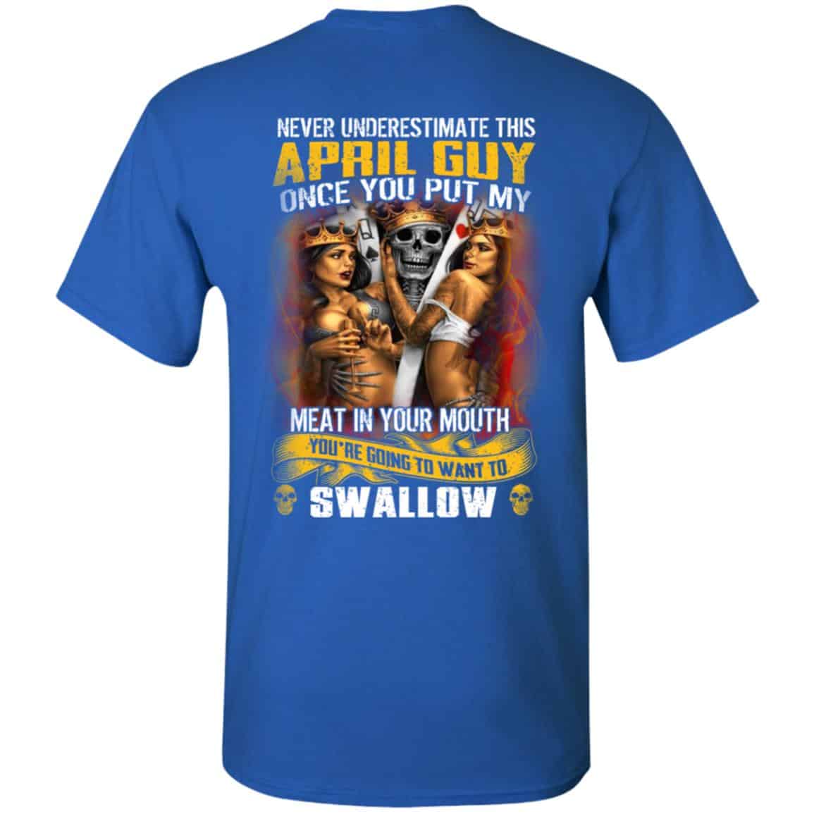 Never Underestimate This April Guy Once You Put My Meat In You Mouth Shirt, Hoodie, Tank